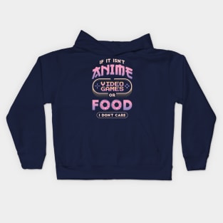 If It Isn't Anime Video Games or Food I Don't Care Funny Anime Kids Hoodie